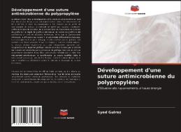Développement d'une suture antimicrobienne du polypropylène di Syed Gulrez edito da Editions Notre Savoir