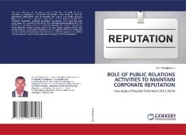 ROLE OF PUBLIC RELATIONS ACTIVITIES TO MAINTAIN CORPORATE REPUTATION di Jean Nsengiyumva edito da LAP LAMBERT Academic Publishing