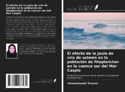 El efecto de la jaula de cría de salmón en la población de fitoplancton en la cuenca sur del Mar Caspio di Fatemehsadat Tahami edito da Ediciones Nuestro Conocimiento