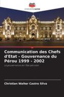 Communication des Chefs d'Etat - Gouvernance du Pérou 1999 - 2002 di Christian Walter Castro Silva edito da Editions Notre Savoir