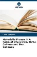 Materielle Frauen in A Room of One's Own, Three Guineas und Mrs. Dalloway di Celen Dimililer edito da Verlag Unser Wissen