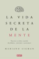 La vida secreta de la mente di Mariano Sigman edito da Editorial Debate