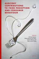 Auditory Contributions to Food Perception and Consumer Behaviour edito da BRILL ACADEMIC PUB
