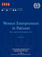 Women Entrepreneurs in Pakistan. How to Improve Their Bargaining Power di Nabeel A. Goheer edito da INTL LABOUR OFFICE