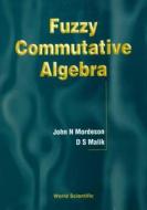 Fuzzy Commutative Algebra di D. S. Malik, John N. Mordeson edito da World Scientific Publishing Co Pte Ltd