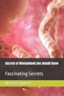 Secrets Of Womanhood You Should Know di Ag Daniel, Nancy Campbell edito da Independently Published