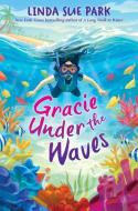 Gracie Under the Waves di Linda Sue Park edito da CLARION BOOKS