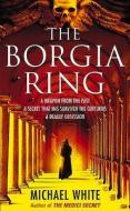 The Borgia Ring di Michael White edito da Cornerstone