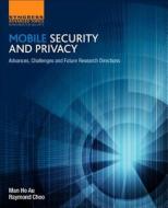 Mobile Security and Privacy: Advances, Challenges and Future Research Directions di Man Ho Au, Raymond Choo edito da SYNGRESS MEDIA