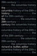 The Columbia History of the Twentieth Century di Richard Bulliet edito da Columbia University Press
