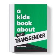 A Kids Book About Being Transgender di Gia Parr edito da Dorling Kindersley Ltd