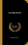 Les Filles Du Feu di Gérard De Nerval edito da WENTWORTH PR