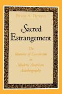 Sacred Estrangement di Peter Dorsey edito da Pennsylvania State University Press
