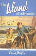 The Island Of Adventure di Enid Blyton edito da Pan Macmillan