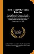 State Of The U.s. Textile Industry edito da Franklin Classics Trade Press