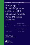 Semigroups Of Bounded Operators And Second-order Elliptic And Parabolic Partial Differential Equations di Luca Lorenzi, Adbelaziz Rhandi edito da Taylor & Francis Ltd