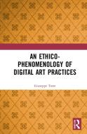 An Ethico-phenomenology Of Digital Art Practices di Giuseppe Torre edito da Taylor & Francis Ltd
