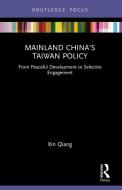 Mainland China's Taiwan Policy di Xin Qiang edito da Taylor & Francis Ltd
