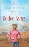 Rodeo Ashes di Shannon Taylor Vannatter edito da Harlequin