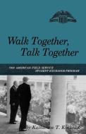 Walk Together, Talk Together: The American Field Service Student Exchange Program di Katharine T. Kinkead edito da W W NORTON & CO