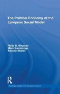 The Political Economy of the European Social Model di Philip B. (University of Central Lancashire Whyman, Mark J. (University of Bradford Baimbridge, Andrew Mullen edito da Taylor & Francis Ltd