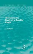 The Economic Basis of a Durable Peace di James E. Meade edito da Taylor & Francis Ltd