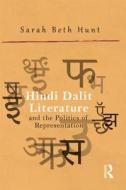 Hindi Dalit Literature And The Politics Of Representation di Sarah Beth Hunt edito da Taylor & Francis Ltd