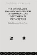 The Comparative Economics of Research Development and Innovation in East and West di Philip Hanson edito da Routledge
