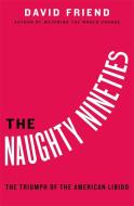 The Naughty Nineties di David Friend edito da Little, Brown & Company
