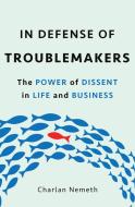 In Defense of Troublemakers di Charlan Jeanne Nemeth edito da Hachette Book Group USA