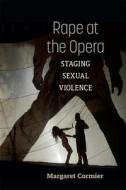 Rape At The Opera di Margaret Cormier edito da The University Of Michigan Press