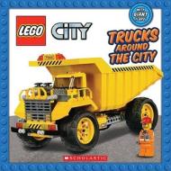 Lego City: Trucks Around The City di Scholastic edito da Scholastic Inc.