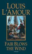 Fair Blows The Wind di Louis L'Amour edito da Bantam Doubleday Dell Publishing Group Inc