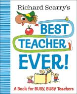 Richard Scarry's Best Teacher Ever!: A Book for Busy, Busy Teachers di Richard Scarry edito da RANDOM HOUSE