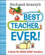 Richard Scarry's Best Teacher Ever!: A Book for Busy, Busy Teachers di Richard Scarry edito da RANDOM HOUSE