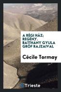 A Régi Ház; Regény. Batthány Gyula Gróf Rajzaival di Cecile Tormay edito da Trieste Publishing