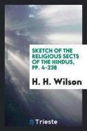 Sketch of the Religious Sects of the Hindus, Volumes 16-17 di H. H. Wilson edito da LIGHTNING SOURCE INC
