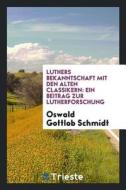 Luthers Bekanntschaft Mit Den di Oswald Gottlob Schmidt edito da LIGHTNING SOURCE INC