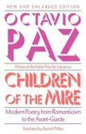 Children of the Mire: Modern Poetry from Romanticism to the Avant-Garde, New and Enlarged Edition di Octavio Paz edito da HARVARD UNIV PR