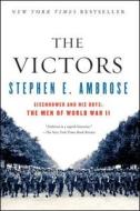 The Victors: Eisenhower and His Boys: The Men of World War II di Stephen E. Ambrose edito da TOUCHSTONE PR