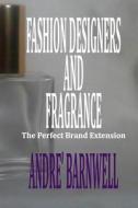 Fashion Designers and Fragrance: The Perfect Brand Extension Fashion Designers and Fragrance: The Perfect Brand Extension