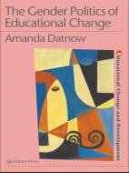 The Gender Politics Of Educational Change di Amanda Datnow edito da Routledge