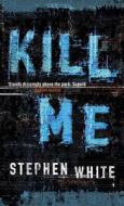 Kill Me di Stephen White edito da Little, Brown Book Group