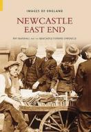 Newcastle East End di Ray Marshall edito da The History Press Ltd