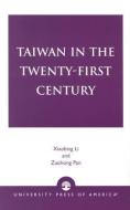 Taiwan in the Twenty-First Century di Xiaobing Li edito da University Press of America