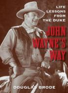 John Wayne's Way di Douglas Brode edito da Rowman & Littlefield