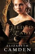 Gilded Lady di Elizabeth Camden edito da BETHANY HOUSE PUBL