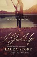 I Give Up di Laura Story edito da Thomas Nelson Publishers