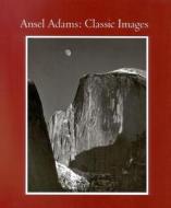 Classic Images di Ansel Adams edito da Little, Brown & Company