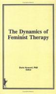 A Guide to Dynamics of Feminist Therapy di Doris Howard edito da Routledge